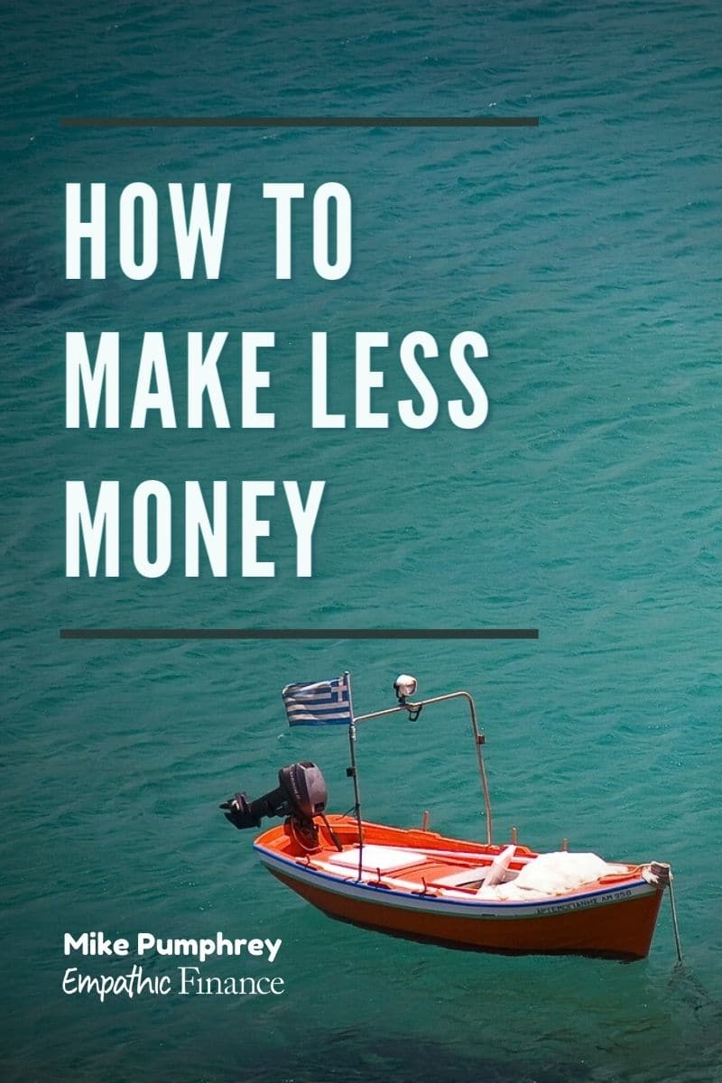 How to make less money - Empathic Finance | Mike Pumphrey, AFC®