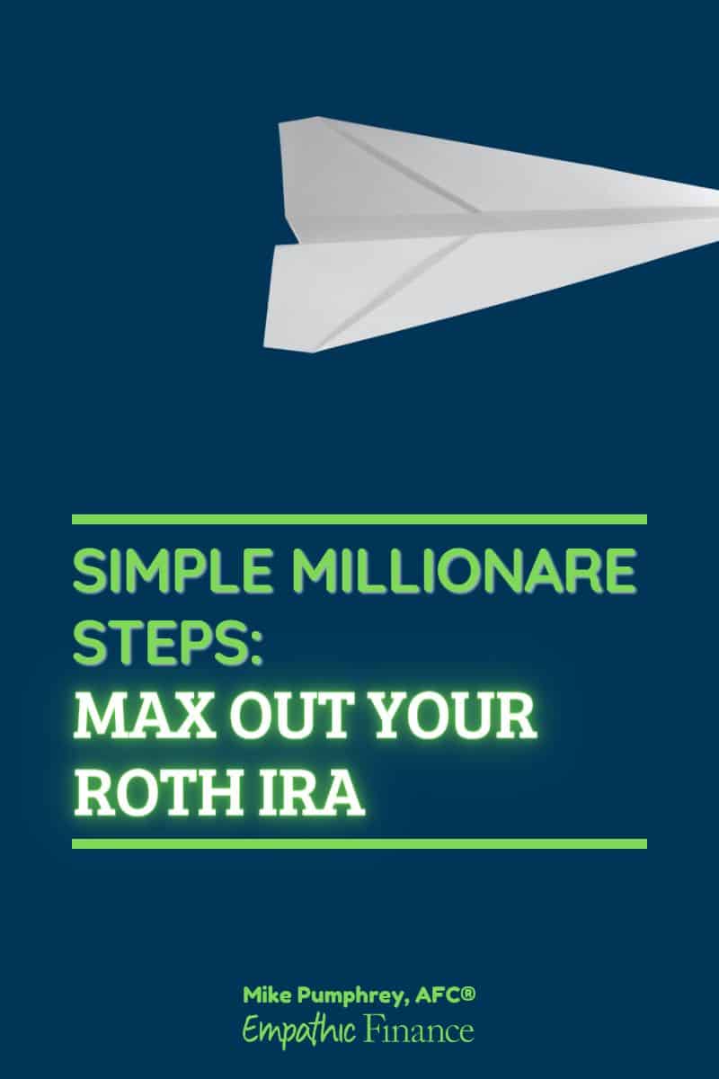 Simple millionaire steps Max out your Roth IRA Empathic Finance